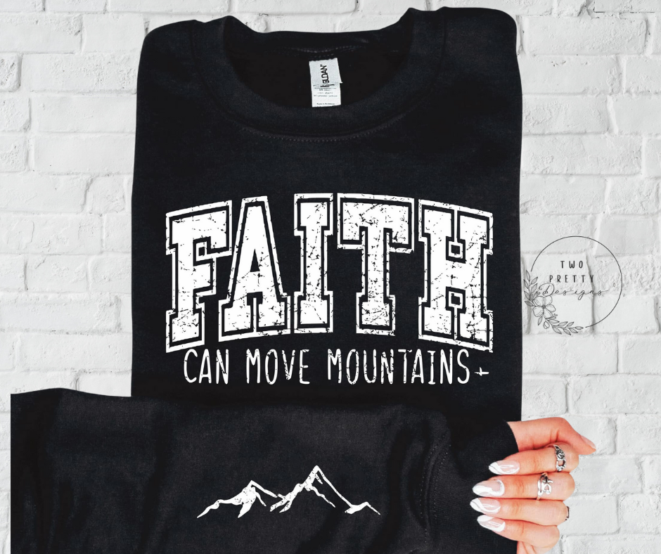 Faith Can Move Mountains Sweatshirt