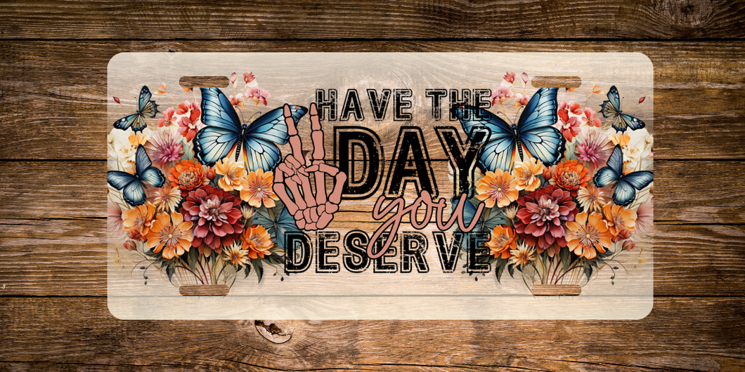 Have The Day You Deserve Plate